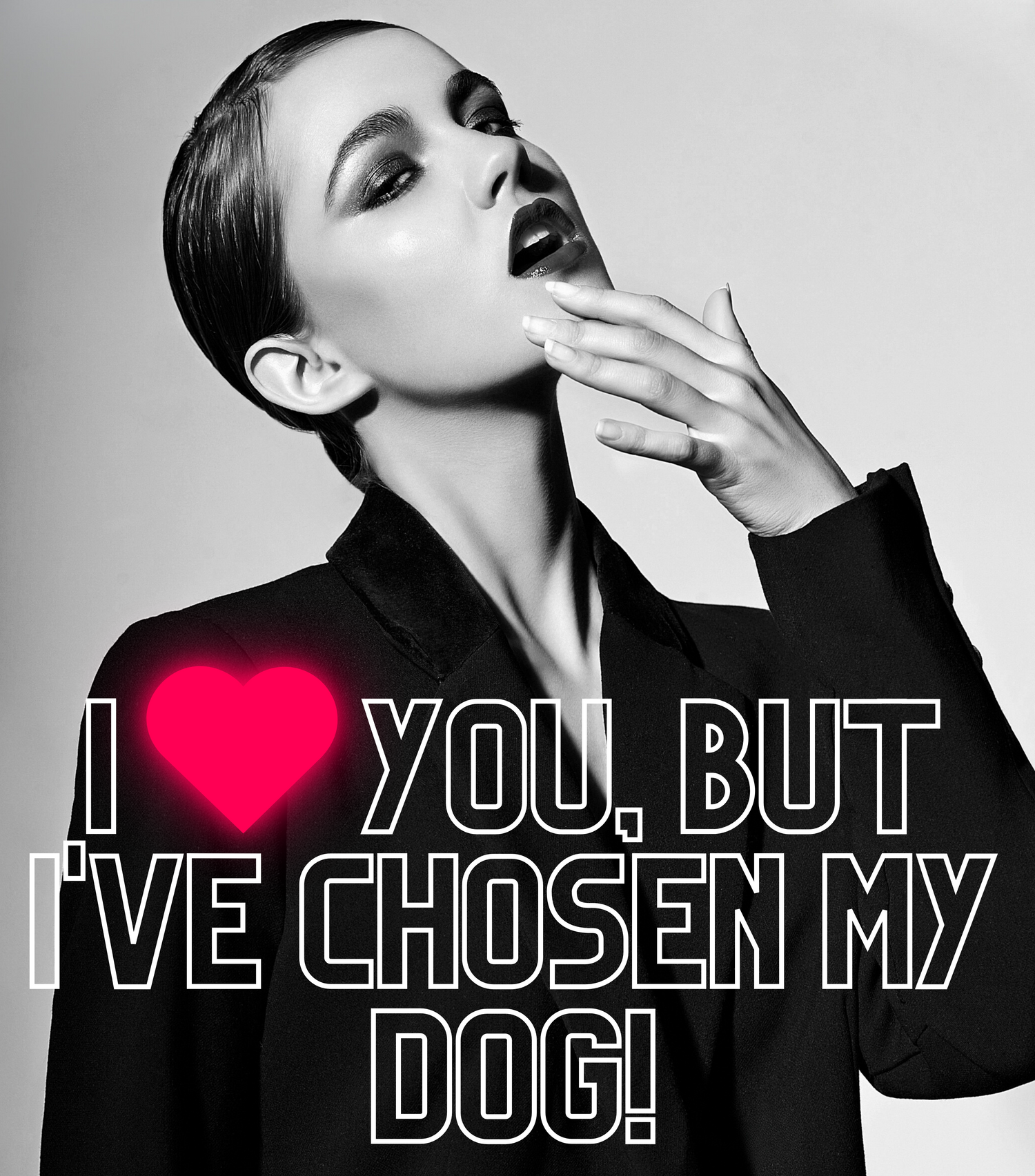 "I love you but I've chosen my dog."