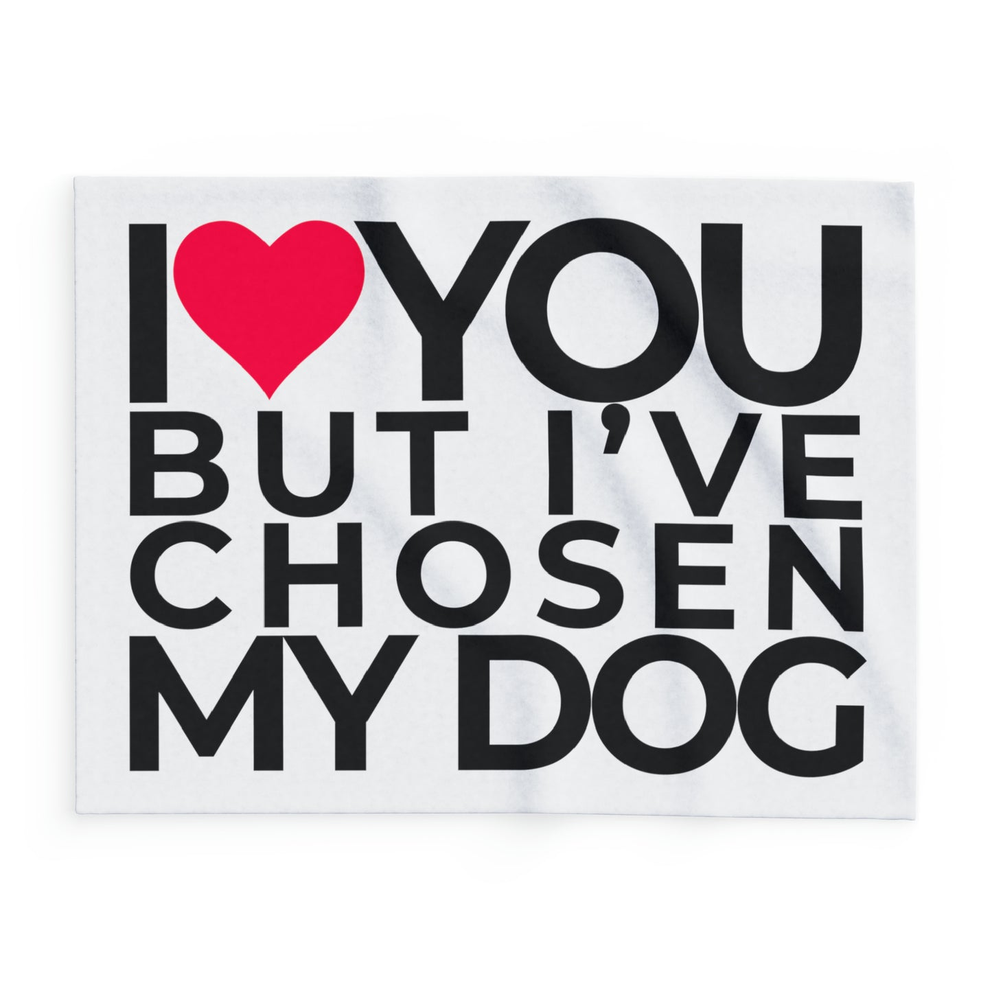 Arctic Fleece Blanket "I love you but, I've chosen my dog." 30"x40"