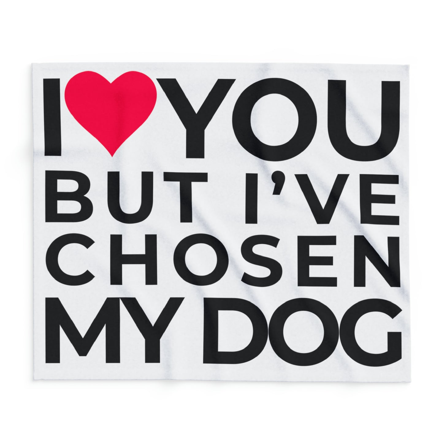 Arctic Fleece Blanket "I love you but I've chosen my dog." 50" × 60"