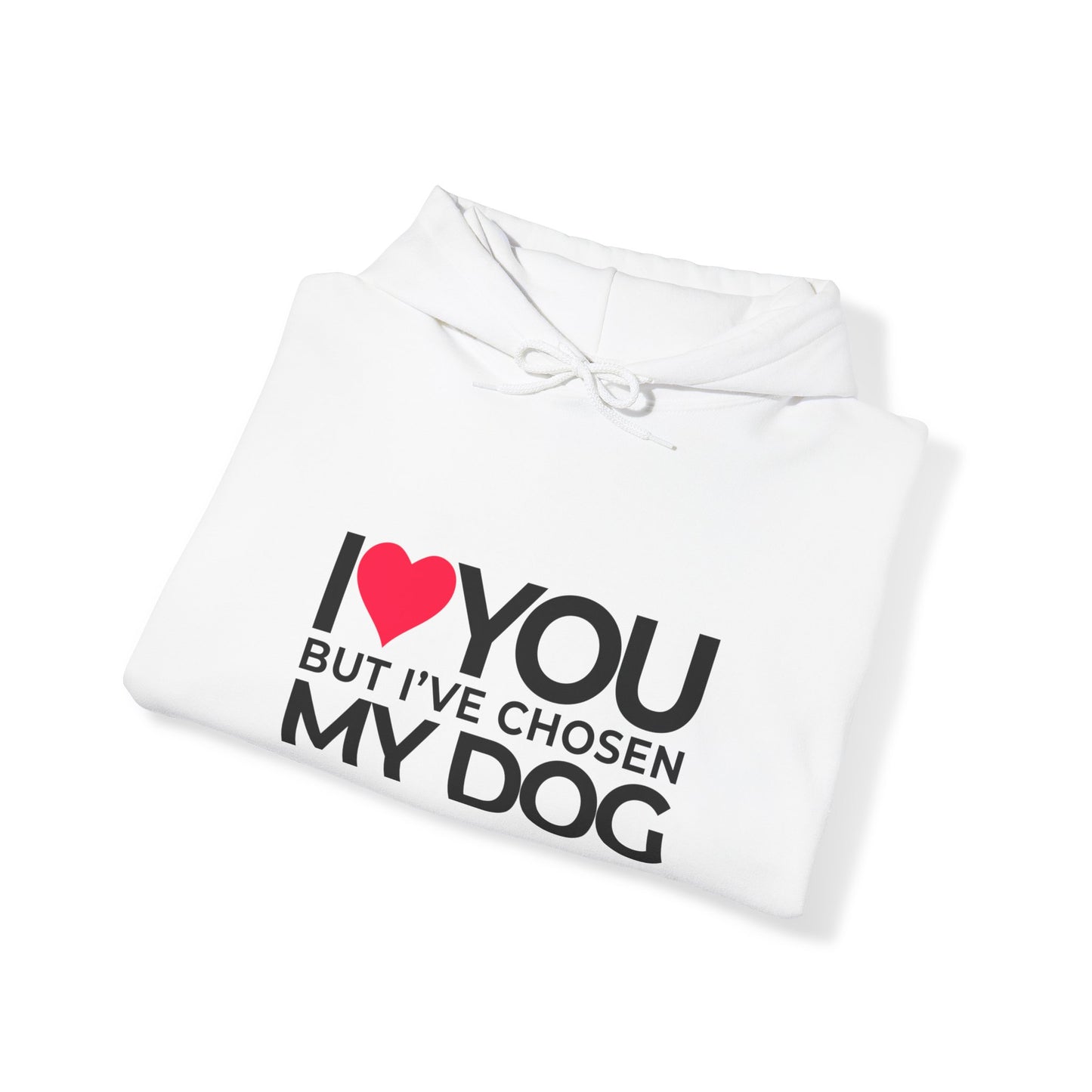 Unisex Hooded "I love you but, I've chosen my dog."