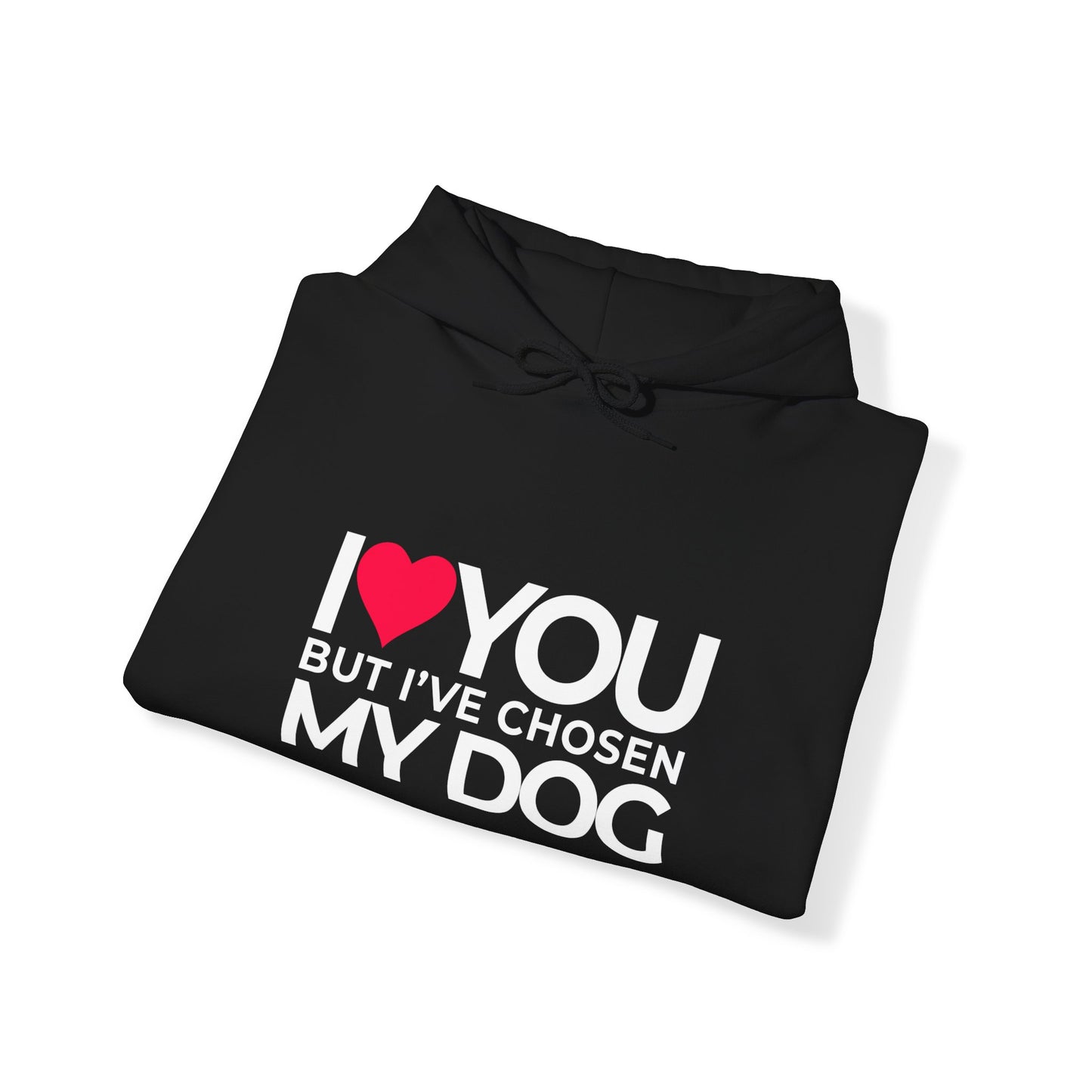 Unisex Hooded "I love you but, I've chosen my dog."