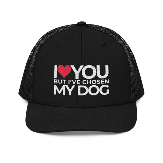 Trucker Cap "I love you but, I've chosen my dog."