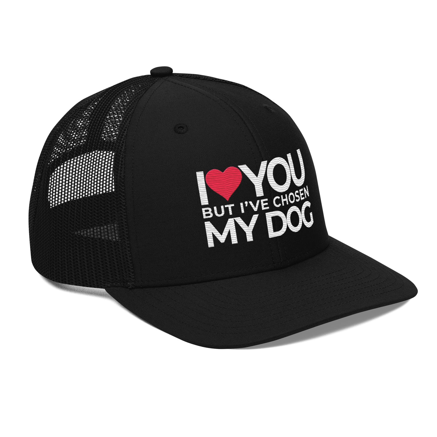 Trucker Cap "I love you but, I've chosen my dog."